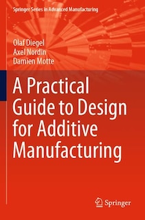 Front cover_A Practical Guide To Design For Additive Manufacturing