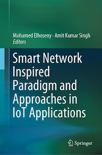 Front cover_Smart Network Inspired Paradigm And Approaches In Iot Applications