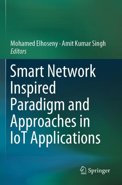 Front cover_Smart Network Inspired Paradigm And Approaches In Iot Applications