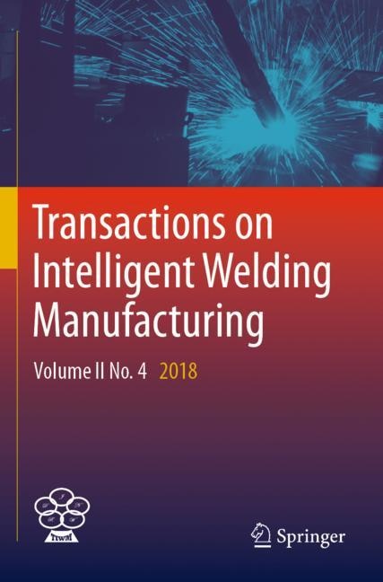 Transactions On Intelligent Welding Manufacturing: Volume Ii No. 4 2018