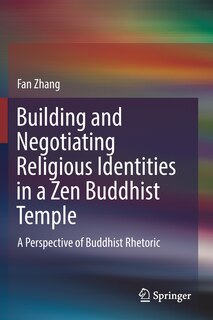 Front cover_Building And Negotiating Religious Identities In A Zen Buddhist Temple