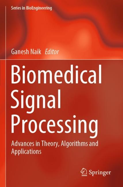 Biomedical Signal Processing: Advances In Theory, Algorithms And Applications