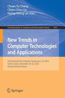 New Trends in Computer Technologies and Applications: 23rd International Computer Symposium, ICS 2018, Yunlin, Taiwan, December 20-22, 2018, Revised Selected Papers