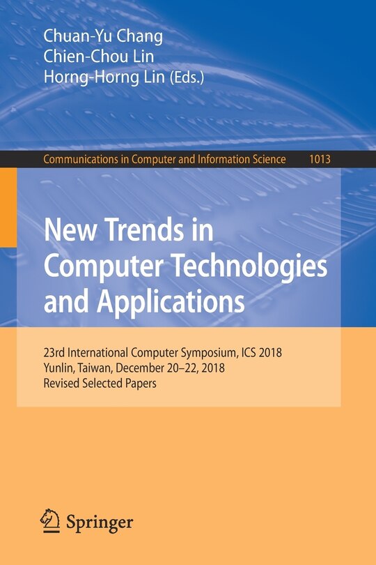 New Trends in Computer Technologies and Applications: 23rd International Computer Symposium, ICS 2018, Yunlin, Taiwan, December 20-22, 2018, Revised Selected Papers