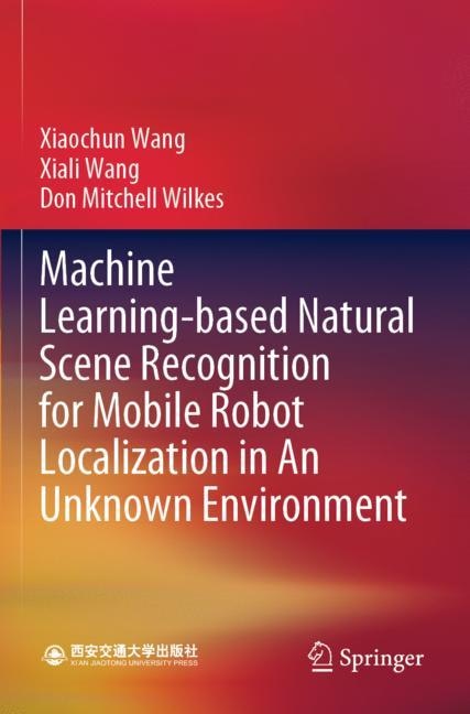 Machine Learning-based Natural Scene Recognition For Mobile Robot Localization In An Unknown Environment