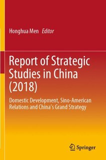 Report Of Strategic Studies In China (2018): Domestic Development, Sino-american Relations And China's Grand Strategy