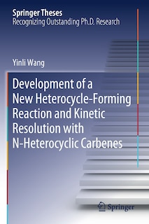 Front cover_Development Of A New Heterocycle-forming Reaction And Kinetic Resolution With N-heterocyclic Carbenes