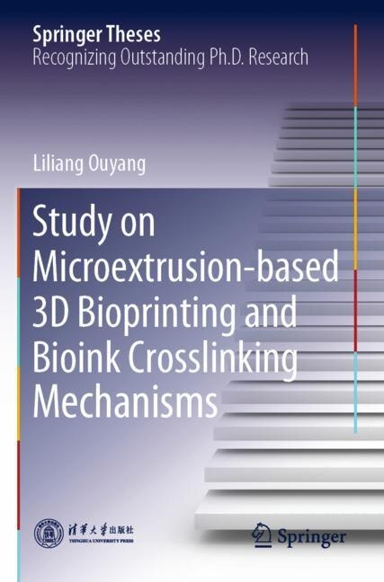 Front cover_Study On Microextrusion-based 3d Bioprinting And Bioink Crosslinking Mechanisms