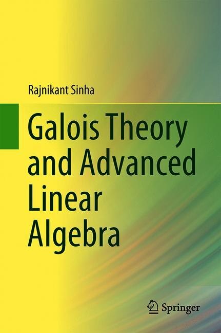 Couverture_Galois Theory And Advanced Linear Algebra