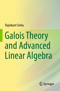 Front cover_Galois Theory and Advanced Linear Algebra