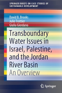 Transboundary Water Issues In Israel, Palestine, And The Jordan River Basin: An Overview