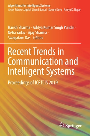 Recent Trends in Communication and Intelligent Systems: Proceedings of ICRTCIS 2019