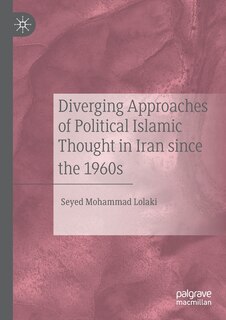Front cover_Diverging Approaches Of Political Islamic Thought In Iran Since The 1960s