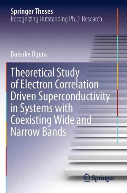Couverture_Theoretical Study Of Electron Correlation Driven Superconductivity In Systems With Coexisting Wide And Narrow Bands