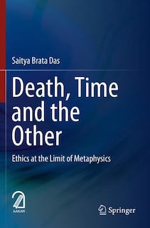 Death, Time and the Other: Ethics at the Limit of Metaphysics