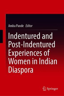 Front cover_Indentured And Post-indentured Experiences Of Women In The Indian Diaspora