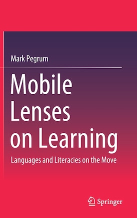 Mobile Lenses On Learning: Languages And Literacies On The Move