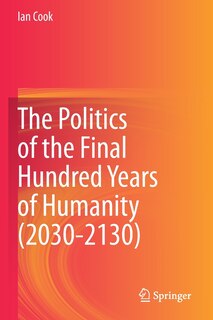 Couverture_The Politics Of The Final Hundred Years Of Humanity (2030-2130)