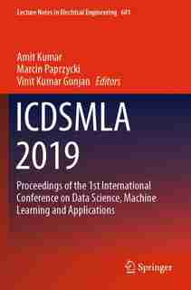 Icdsmla 2019: Proceedings Of The 1st International Conference On Data Science, Machine Learning And Applications de Amit Kumar