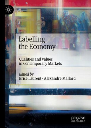 Labelling The Economy: Qualities And Values In Contemporary Markets