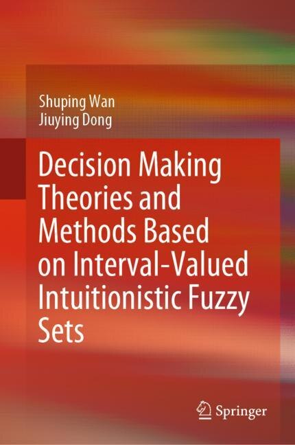 Front cover_Decision Making Theories And Methods Based On Interval-valued Intuitionistic Fuzzy Sets