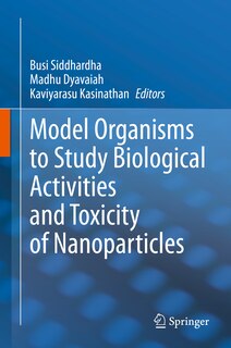 Front cover_Model Organisms To Study Biological Activities And Toxicity Of Nanoparticles