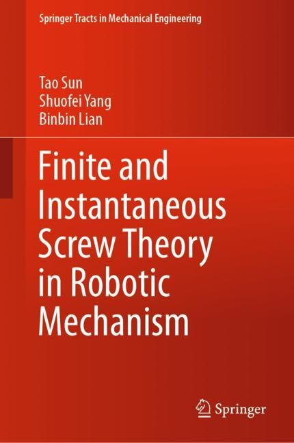 Front cover_Finite And Instantaneous Screw Theory In Robotic Mechanism