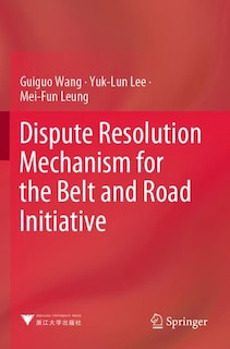 Dispute Resolution Mechanism For The Belt And Road Initiative
