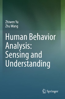 Human Behavior Analysis: Sensing And Understanding