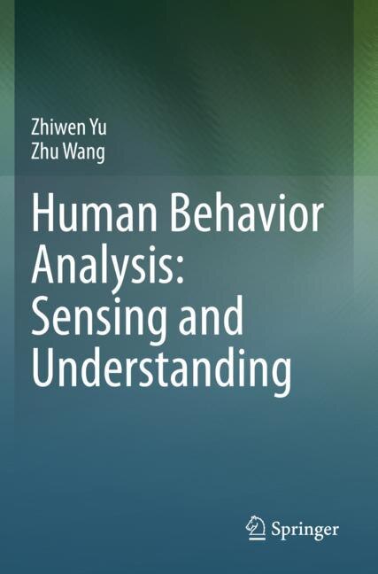 Human Behavior Analysis: Sensing And Understanding