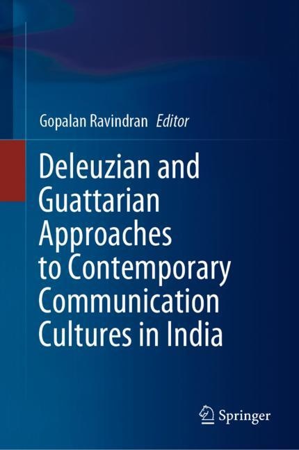 Front cover_Deleuzian And Guattarian Approaches To Contemporary Communication Cultures In India