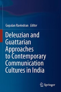 Front cover_Deleuzian And Guattarian Approaches To Contemporary Communication Cultures In India