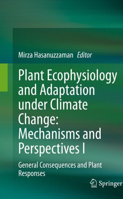 Plant Ecophysiology And Adaptation Under Climate Change: Mechanisms And Perspectives I: General Consequences And Plant Responses