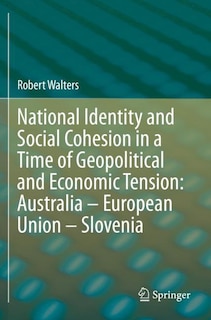 National Identity And Social Cohesion In A Time Of Geopolitical And Economic Tension: Australia - European Union - Slovenia