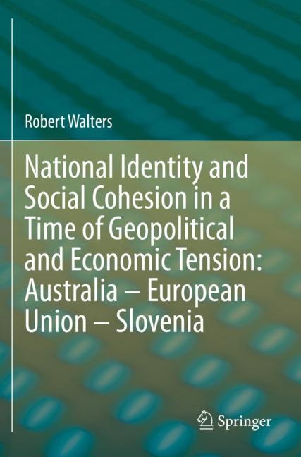 National Identity And Social Cohesion In A Time Of Geopolitical And Economic Tension: Australia - European Union - Slovenia