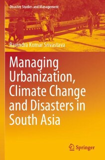 Front cover_Managing Urbanization, Climate Change And Disasters In South Asia
