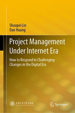 Project Management Under Internet Era: How To Respond To Challenging Changes In The Digital Era