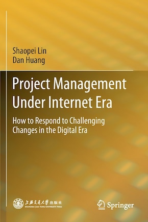 Project Management Under Internet Era: How To Respond To Challenging Changes In The Digital Era