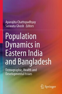 Population Dynamics In Eastern India And Bangladesh: Demographic, Health And Developmental Issues