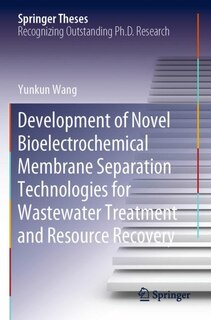 Front cover_Development Of Novel Bioelectrochemical Membrane Separation Technologies For Wastewater Treatment And Resource Recovery