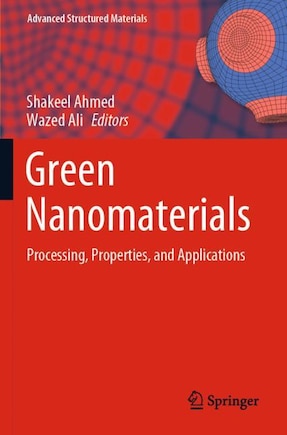 Green Nanomaterials: Processing, Properties, And Applications