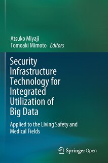 Security Infrastructure Technology For Integrated Utilization Of Big Data: Applied To The Living Safety And Medical Fiel: Applied To The Living Safety And Medical Fields