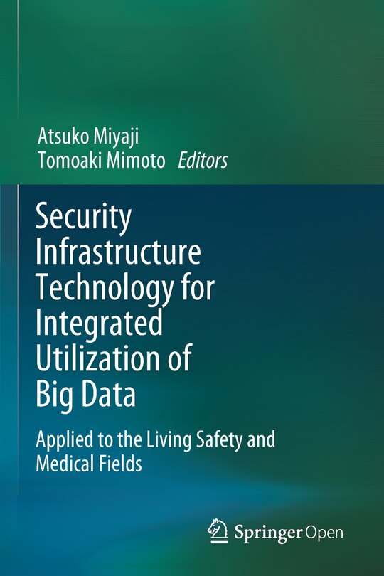 Security Infrastructure Technology For Integrated Utilization Of Big Data: Applied To The Living Safety And Medical Fiel: Applied To The Living Safety And Medical Fields