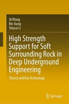 High Strength Support For Soft Surrounding Rock In Deep Underground Engineering: Theory And Key Technology