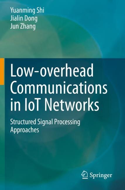 Low-overhead Communications In Iot Networks: Structured Signal Processing Approaches