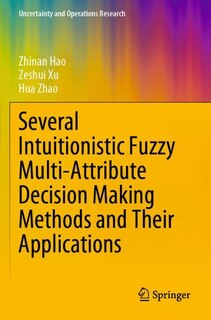 Front cover_Several Intuitionistic Fuzzy Multi-attribute Decision Making Methods And Their Applications