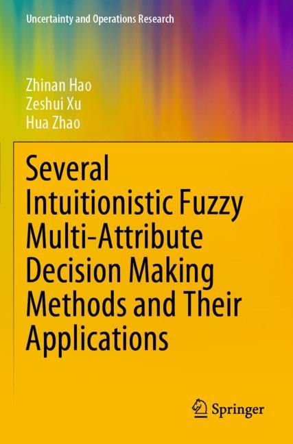 Front cover_Several Intuitionistic Fuzzy Multi-attribute Decision Making Methods And Their Applications