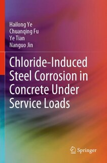 Front cover_Chloride-induced Steel Corrosion In Concrete Under Service Loads