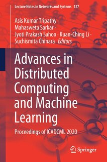 Advances In Distributed Computing And Machine Learning: Proceedings Of Icadcml 2020