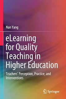 Elearning For Quality Teaching In Higher Education: Teachers' Perception, Practice, And Interventions